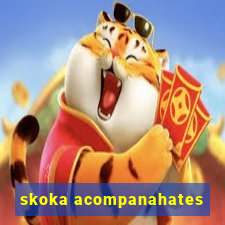 skoka acompanahates